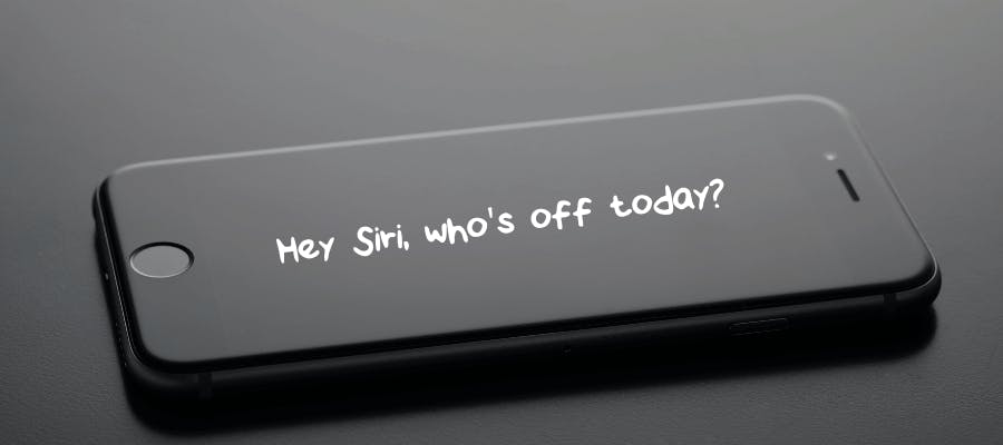 Hey Siri, who’s off today?