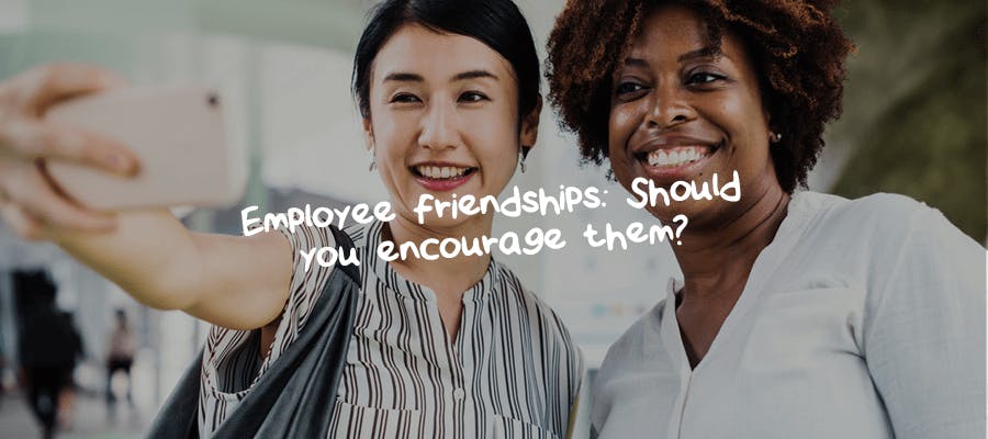 Should you encourage employee friendships?