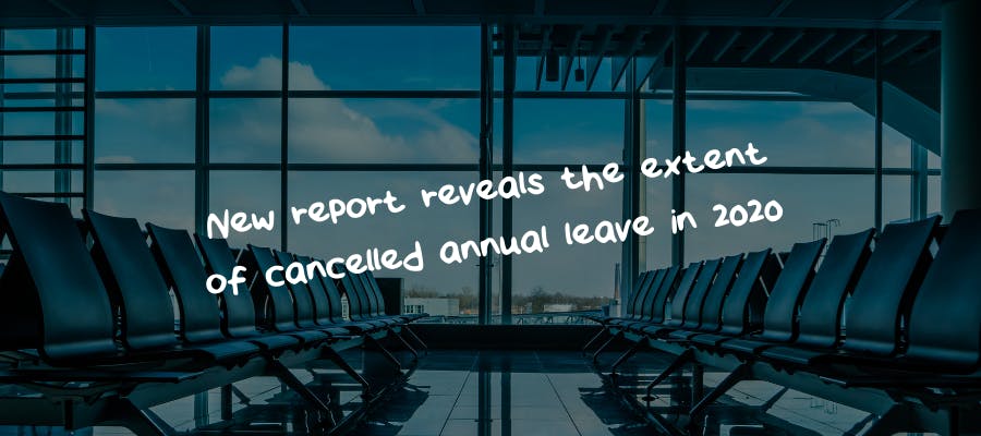 New report reveals the extent of cancelled annual leave in 2020