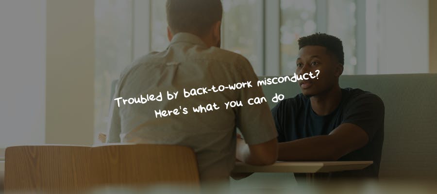 Troubled by back-to-work misconduct? Here’s what you can do