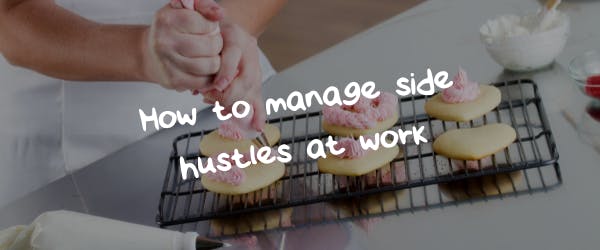 How to manage side hustles at work