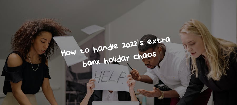 How to handle 2022’s new bank holiday chaos