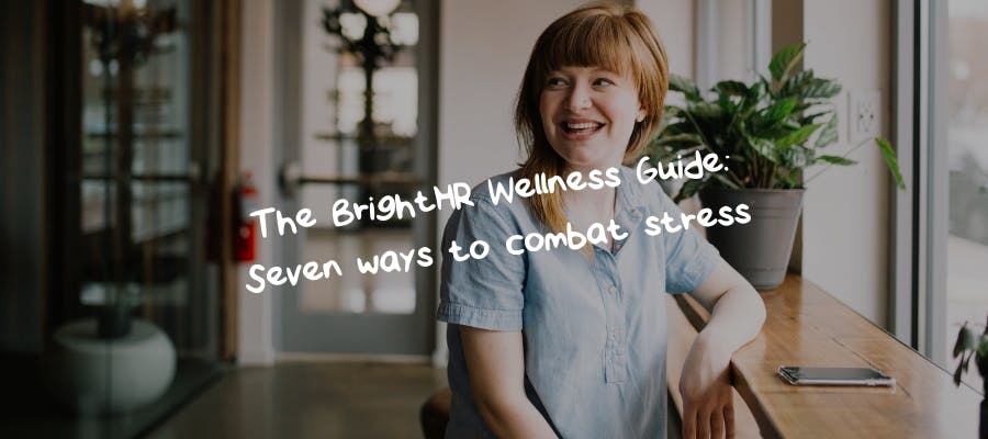 The BrightHR Wellness Guide: Seven ways to combat stress